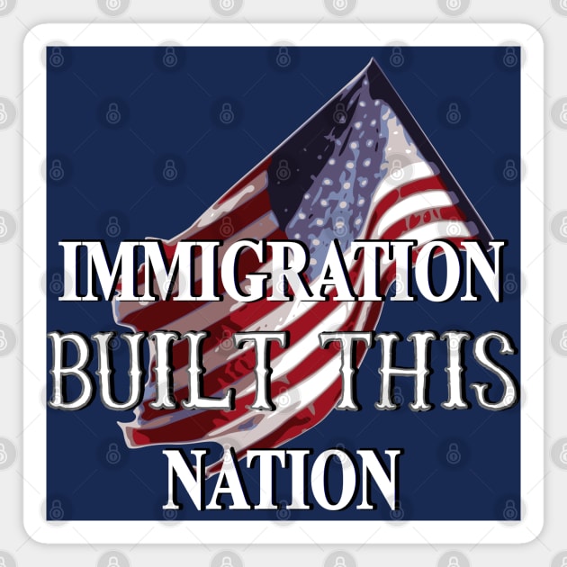 Immigration Built This Nation Immigrant Rights Awareness Magnet by MadLils